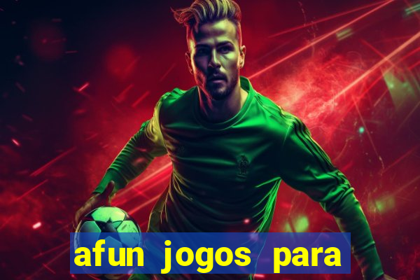 afun jogos para ganhar dinheiro